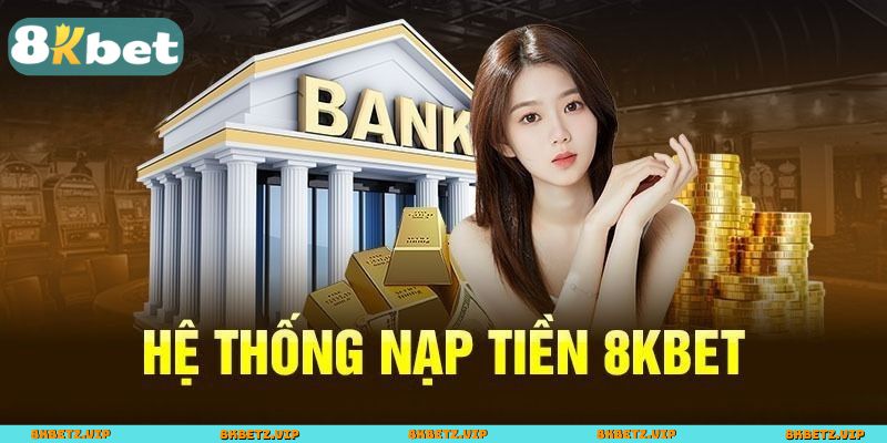 Hệ thống nạp tiền 8KBET