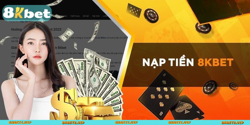 Lưu ý vàng khi nạp tiền 8KBET để tránh rắc rối