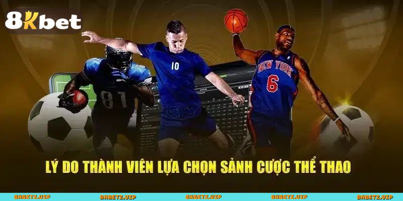 Lý do khiến Thể thao 8KBET được yêu thích
