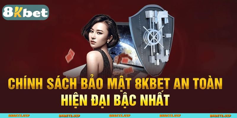 Những yếu tố nổi bật trong chính sách bảo mật 8KBET