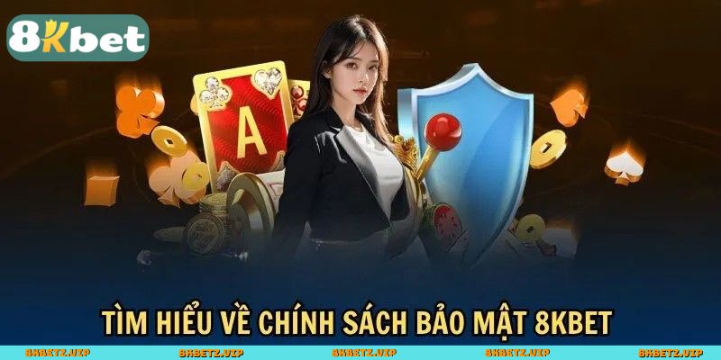 Tổng quan về chính sách bảo mật 8KBET