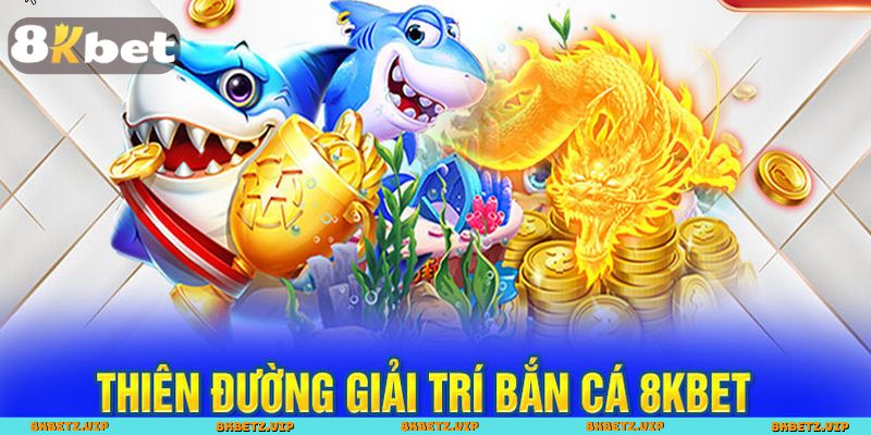 Trải nghiệm bắn cá tại 8KBET có gì đặc biệt