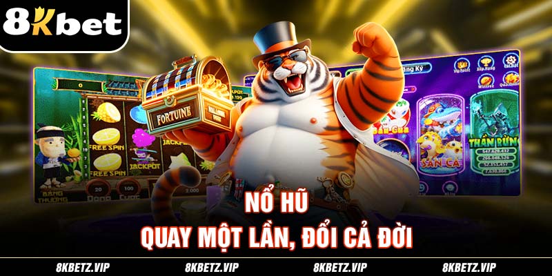 Nổ hũ – Quay một lần, đổi cả đời